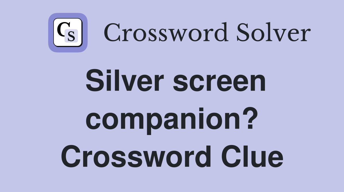 Silver screen companion? Crossword Clue