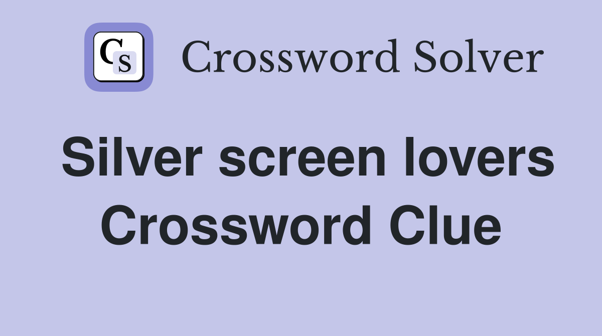 Silver screen lovers Crossword Clue