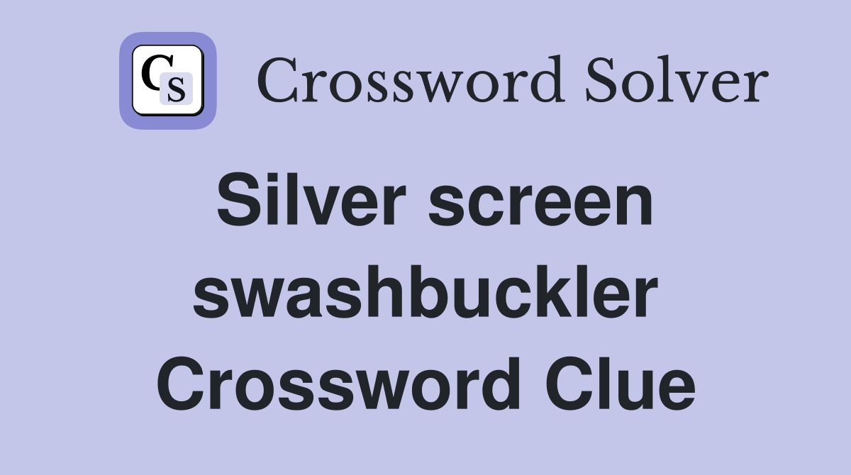 Silver screen swashbuckler Crossword Clue
