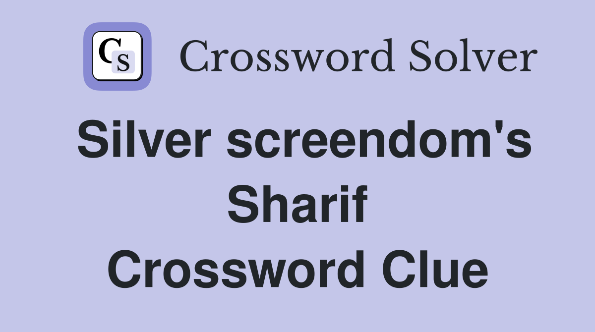 Silver screendom's Sharif Crossword Clue