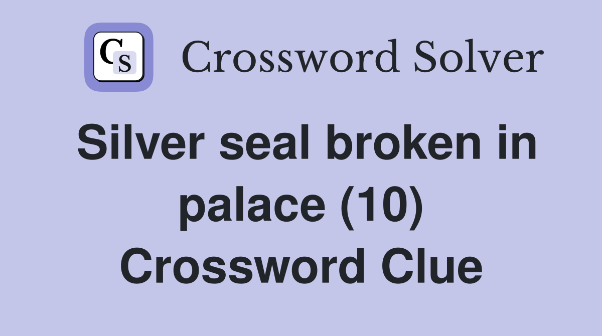 Silver seal broken in palace (10) Crossword Clue
