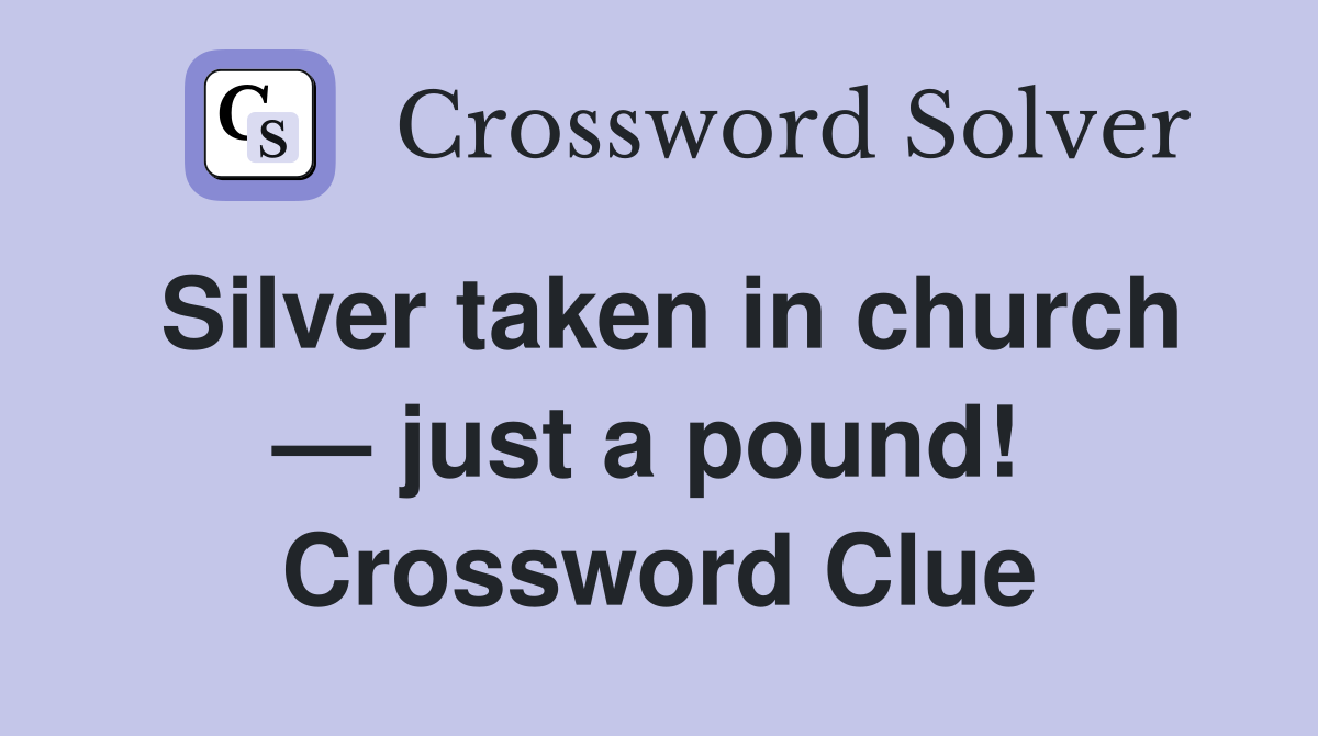 Silver taken in church — just a pound!  Crossword Clue