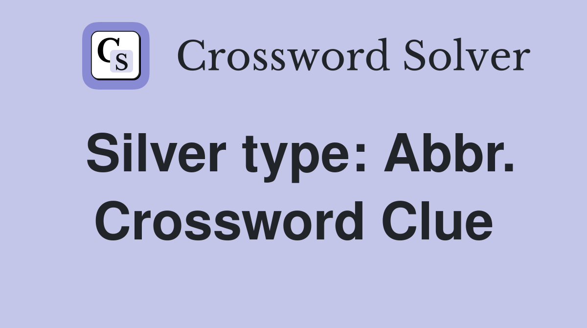 Silver type: Abbr. Crossword Clue