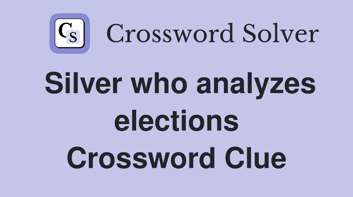 Silver who analyzes elections Crossword Clue