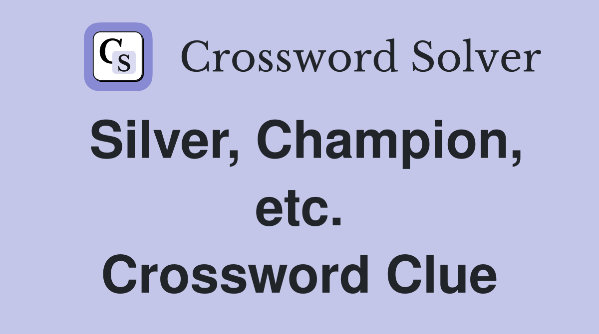 Silver, Champion, etc. Crossword Clue