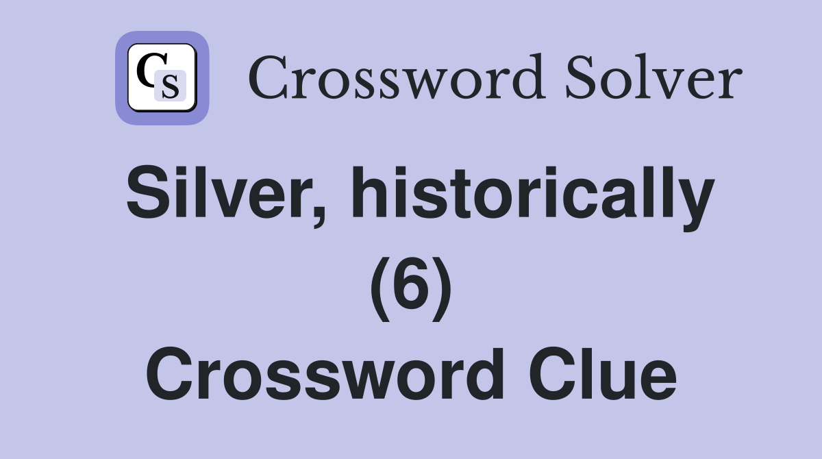 Silver, historically (6) Crossword Clue