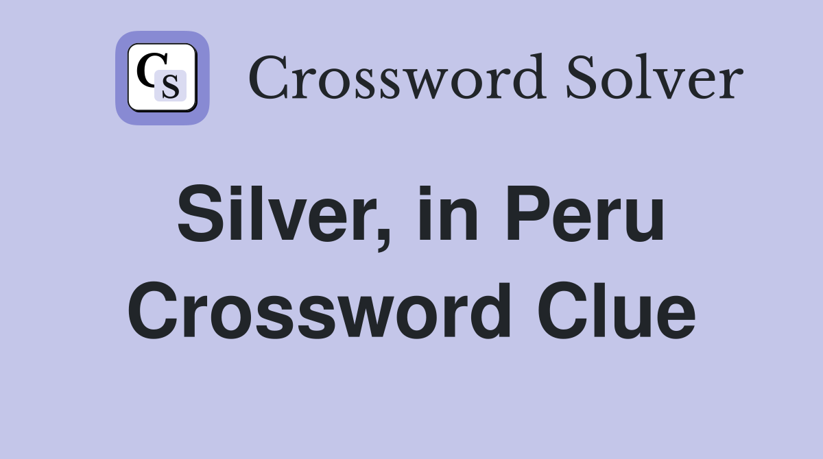 Silver, in Peru Crossword Clue