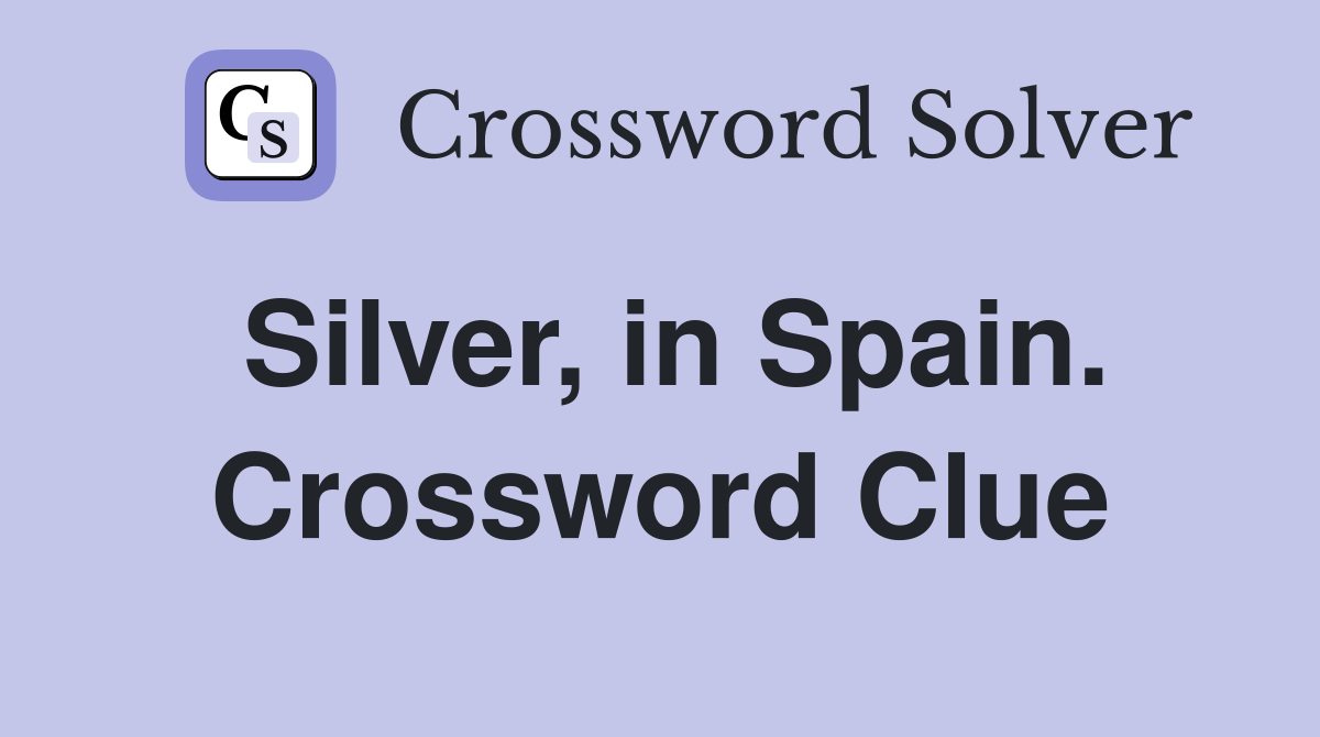 Silver, in Spain. Crossword Clue