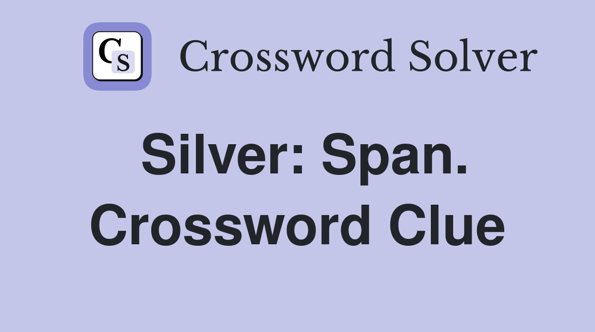 Silver: Span. Crossword Clue