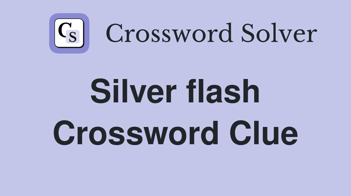 Silver flash  Crossword Clue
