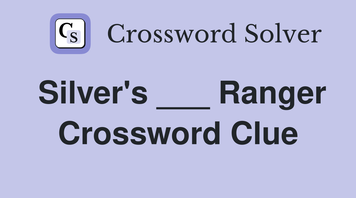 Silver's ___ Ranger Crossword Clue