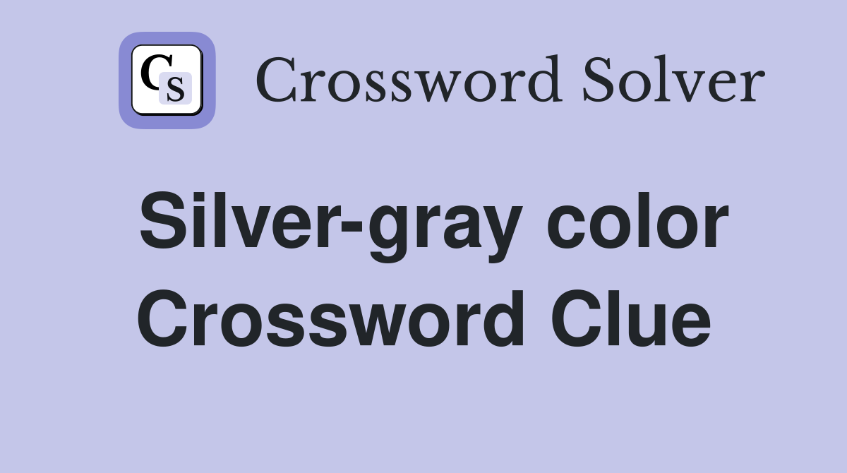 Silver-gray color Crossword Clue