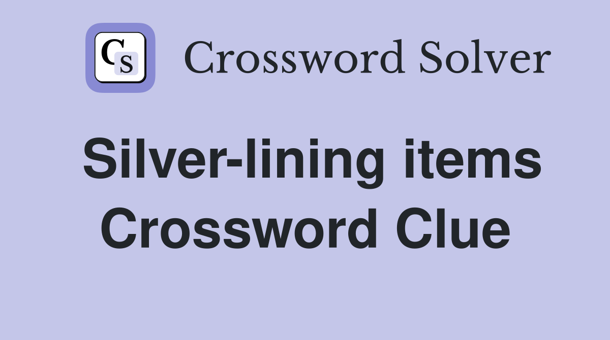 Silver-lining items Crossword Clue