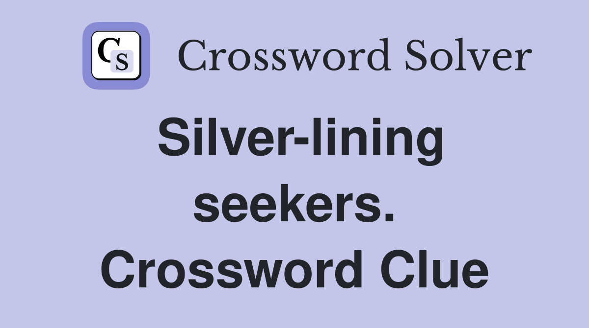 Silver-lining seekers. Crossword Clue
