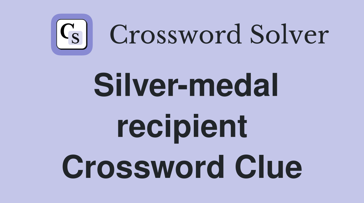 Silver-medal recipient Crossword Clue