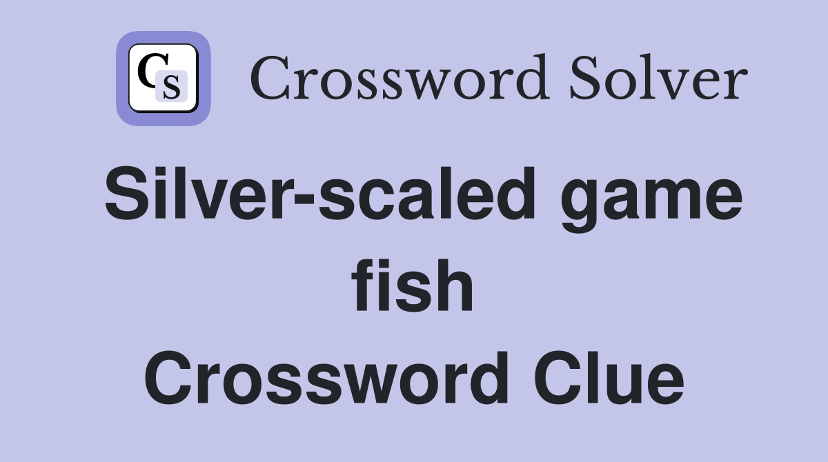 Silver-scaled game fish Crossword Clue