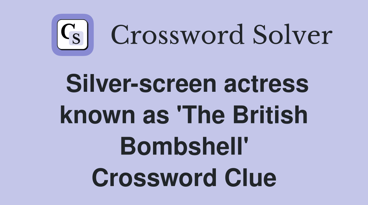 Silver-screen actress known as 'The British Bombshell' Crossword Clue