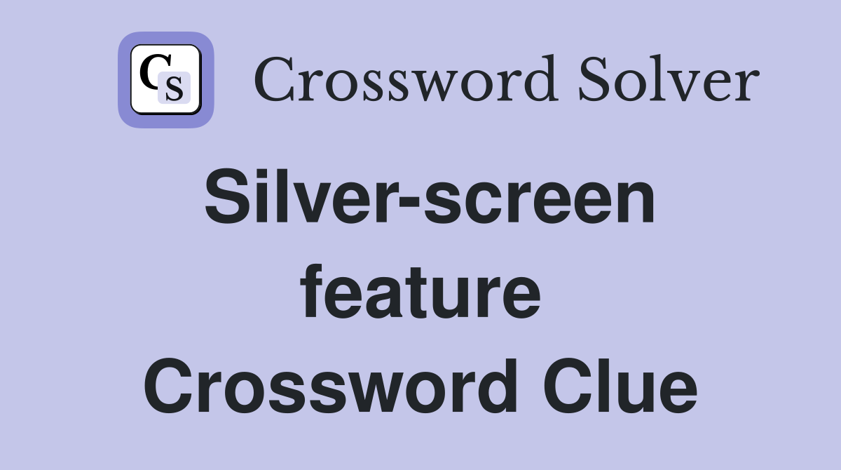 Silver-screen feature Crossword Clue