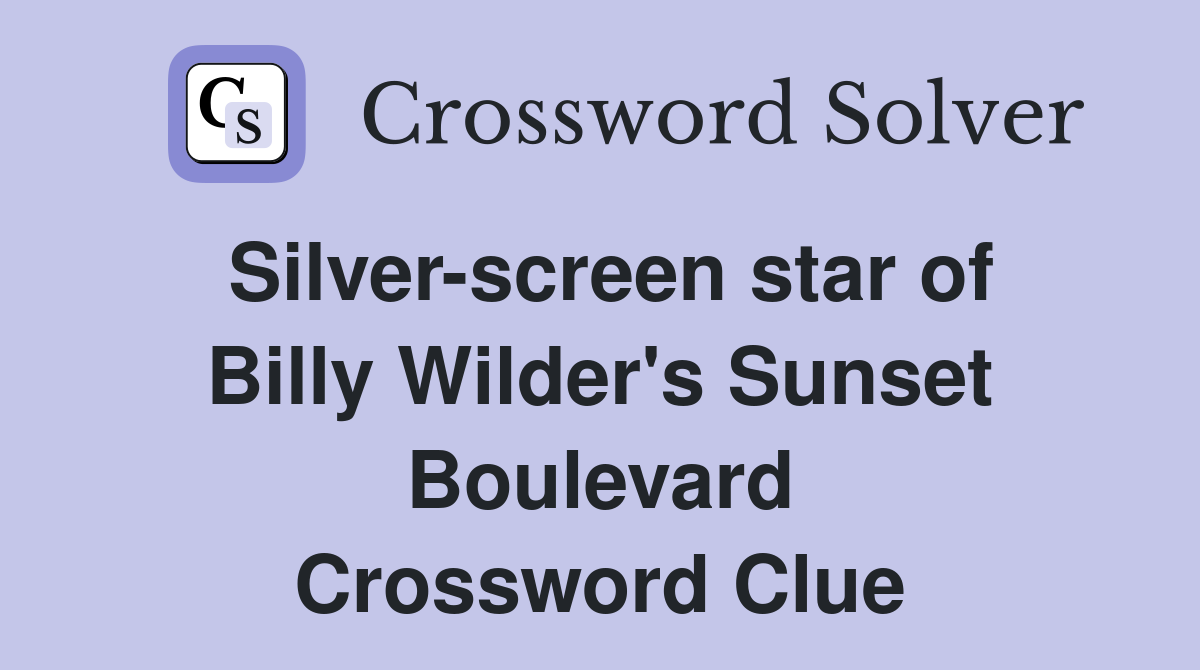 Silver-screen star of Billy Wilder's Sunset Boulevard Crossword Clue