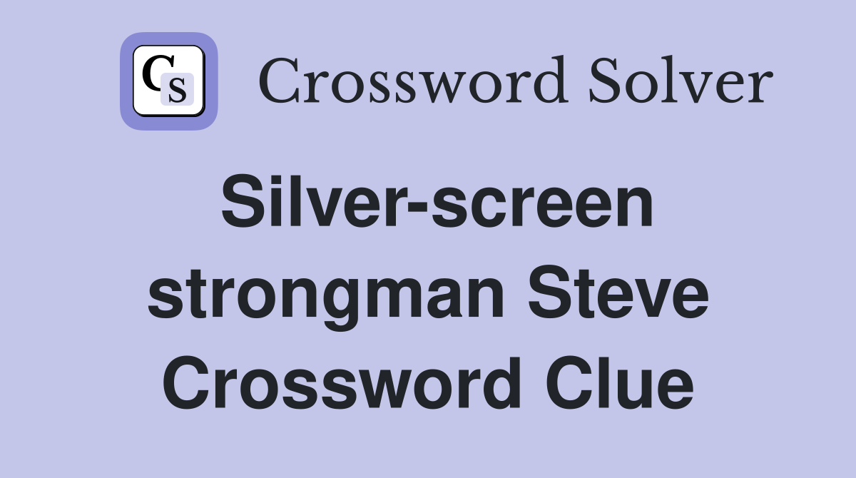 Silver-screen strongman Steve Crossword Clue