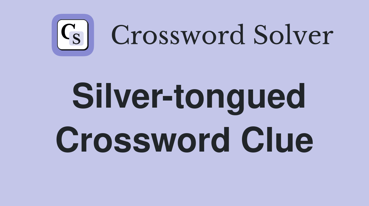 silver tongued crossword clue 4 letters