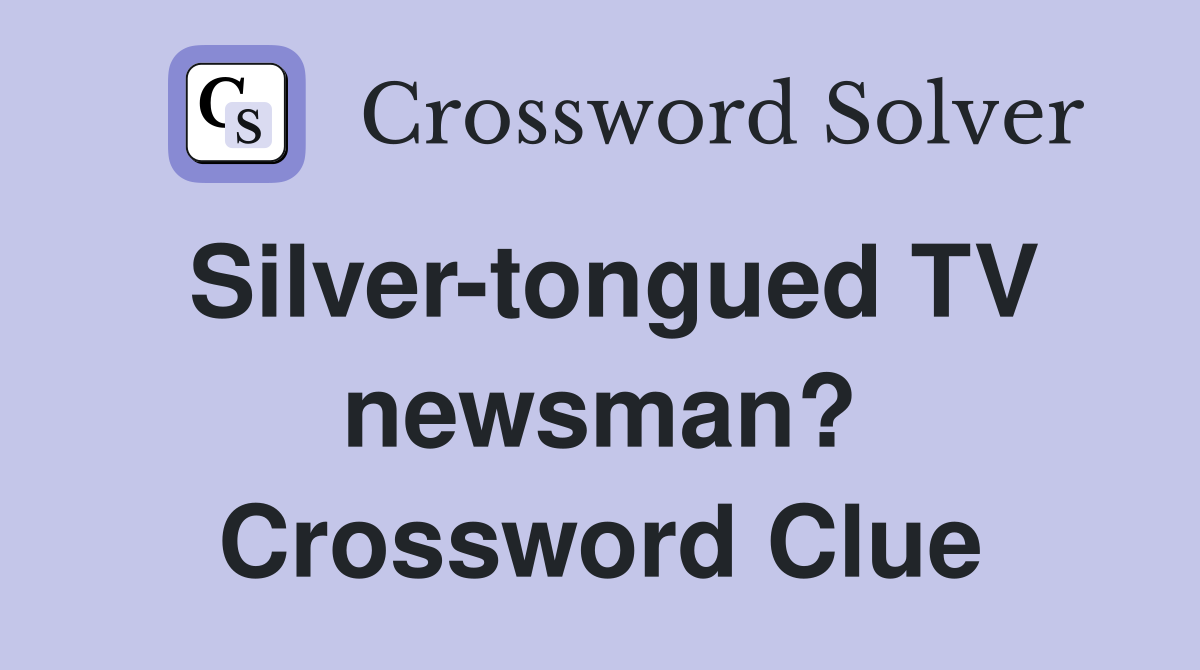 Silver-tongued TV newsman? Crossword Clue