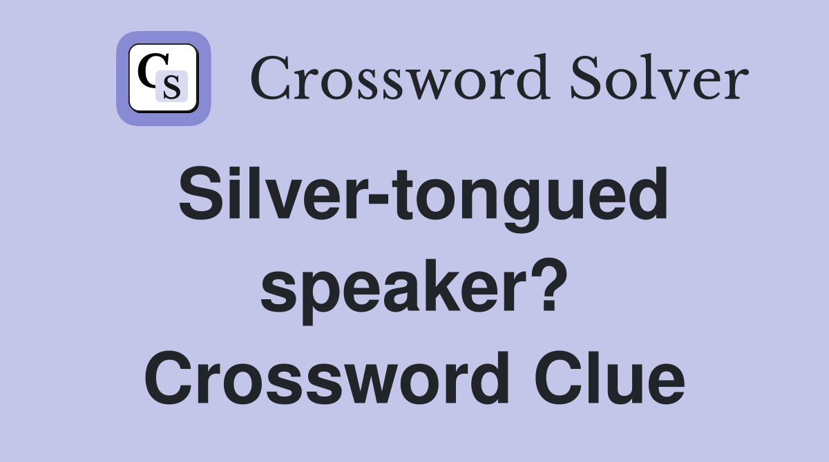 Silver-tongued speaker? Crossword Clue