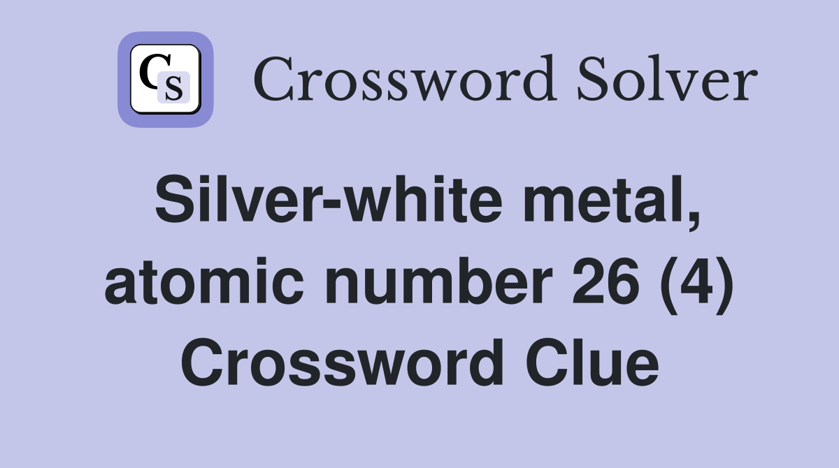 Silver-white metal, atomic number 26 (4) Crossword Clue