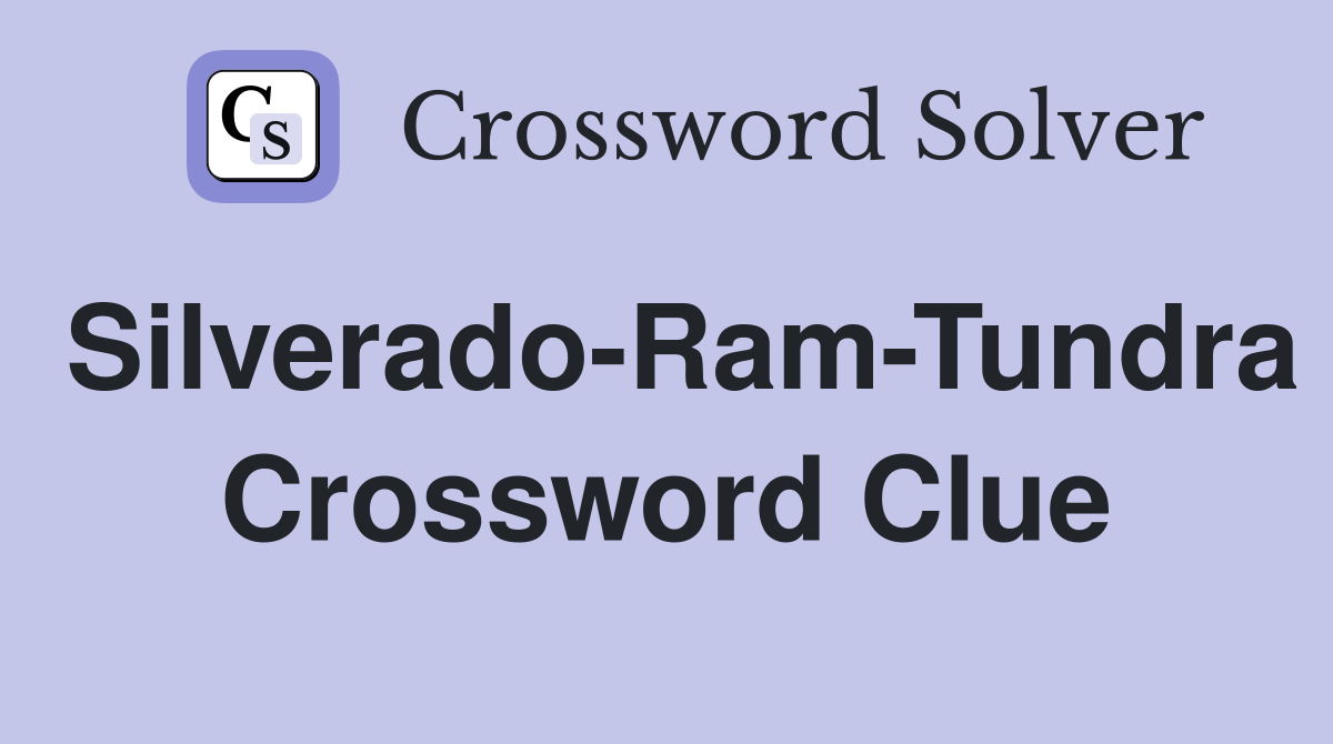 Silverado-Ram-Tundra Crossword Clue