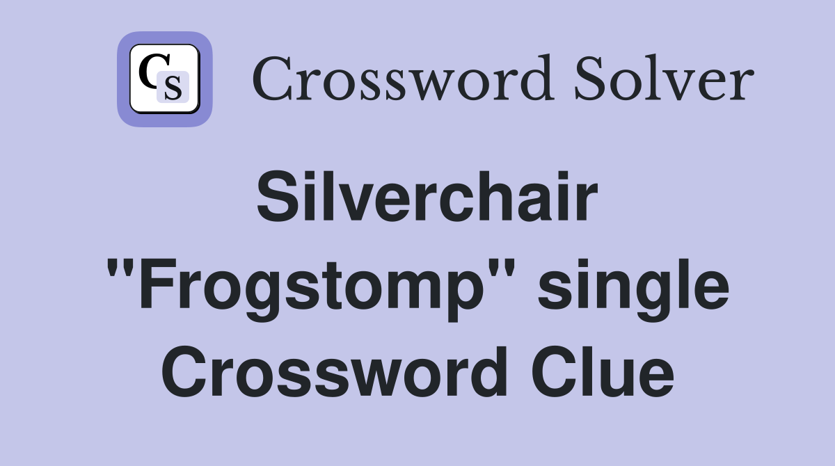 Silverchair "Frogstomp" single Crossword Clue