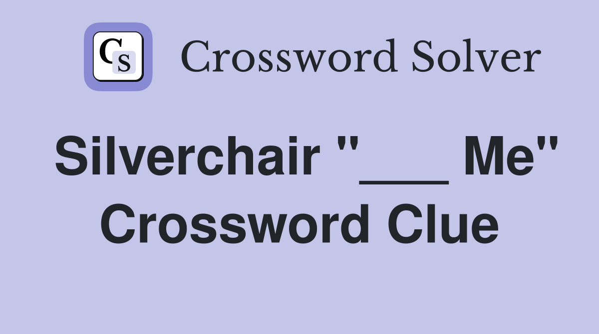 Silverchair "___ Me" Crossword Clue