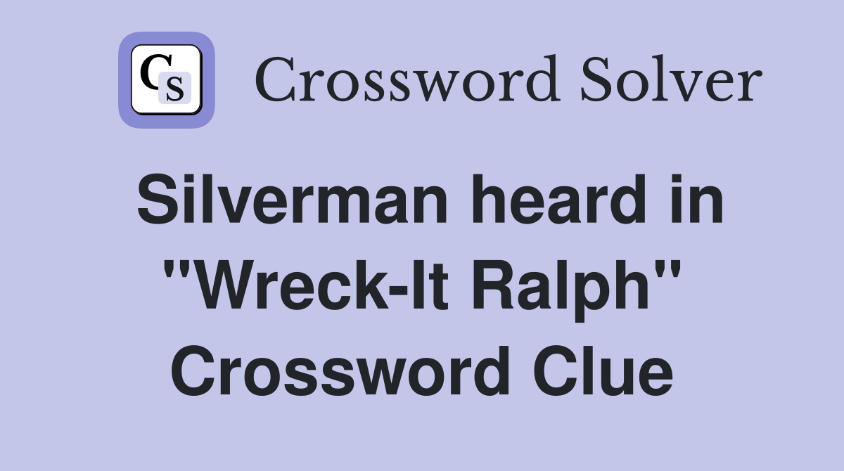 Silverman heard in "Wreck-It Ralph" Crossword Clue
