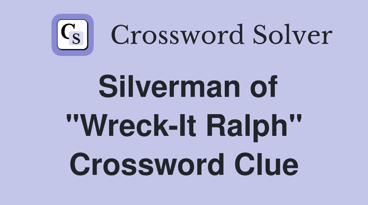 Silverman of "Wreck-It Ralph" Crossword Clue