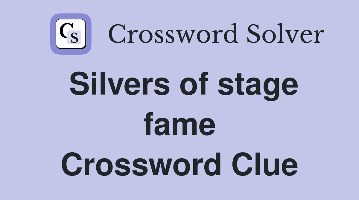 Silvers of stage fame Crossword Clue