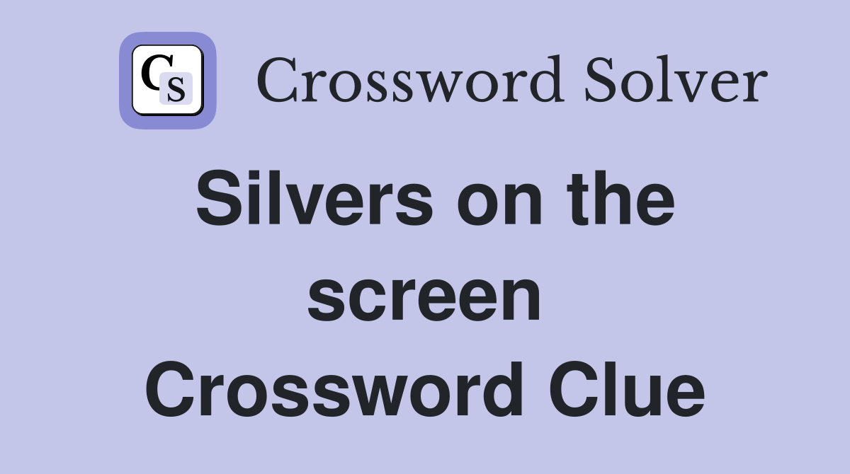 Silvers on the screen Crossword Clue