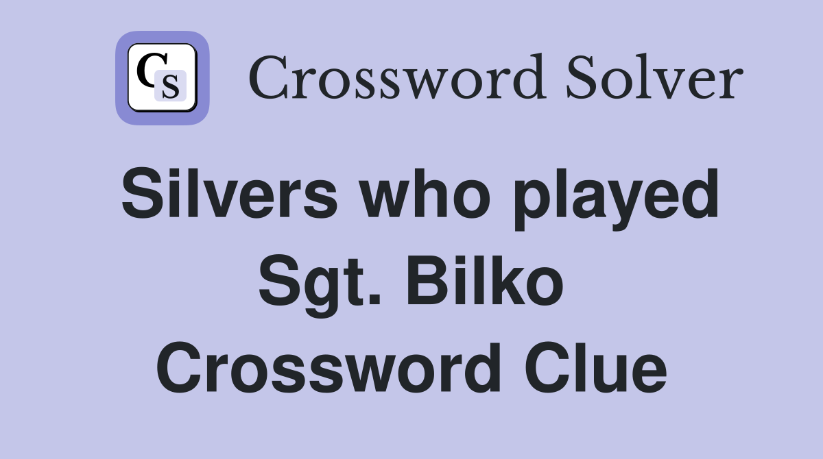 Silvers who played Sgt. Bilko Crossword Clue
