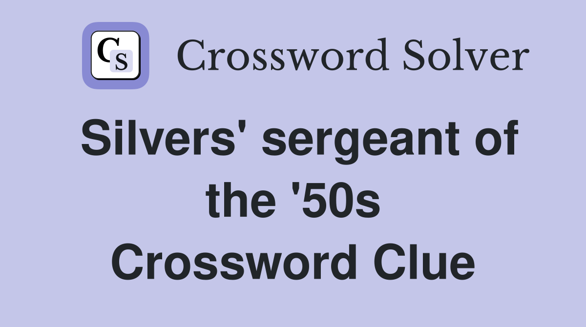 Silvers' sergeant of the '50s Crossword Clue