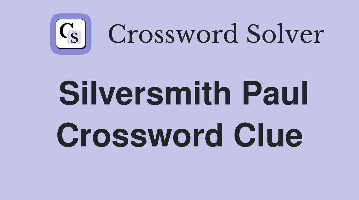 Silversmith Paul Crossword Clue