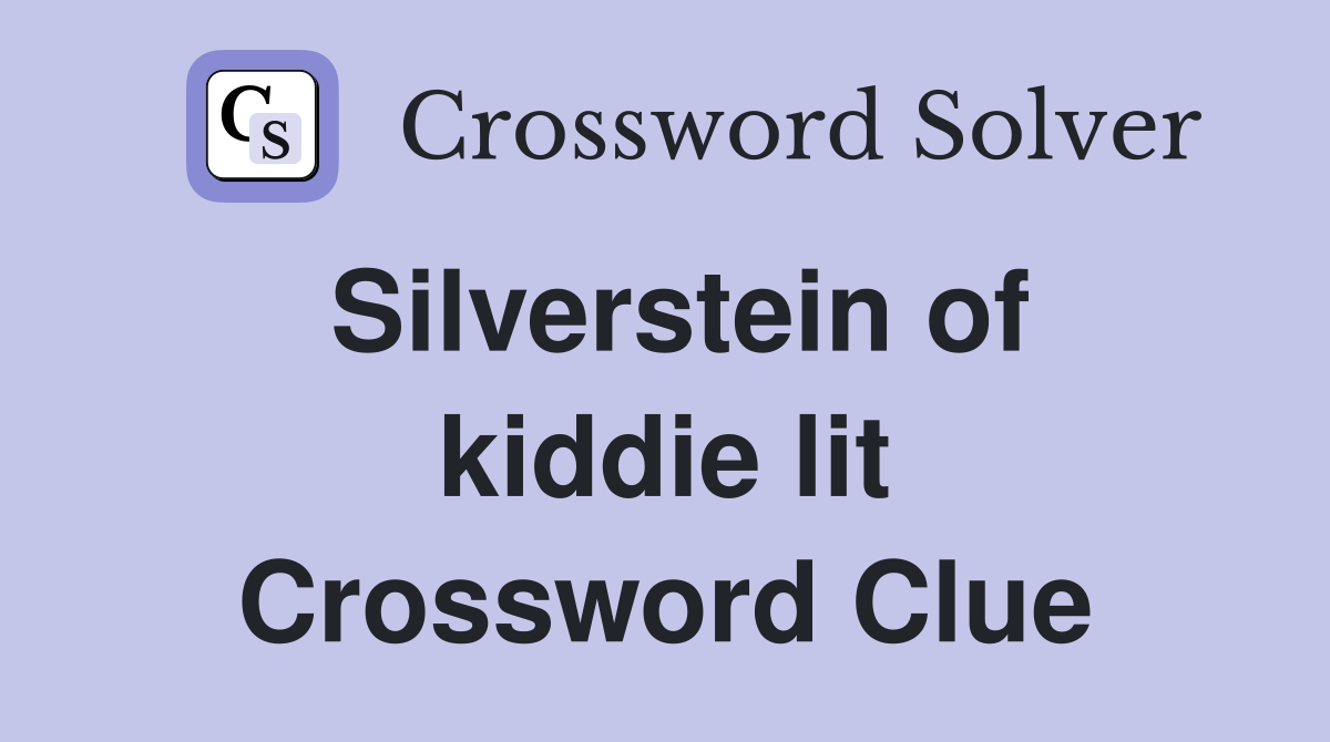 Silverstein of kiddie lit Crossword Clue