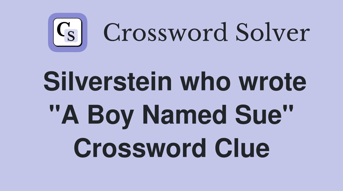 Silverstein who wrote "A Boy Named Sue" Crossword Clue