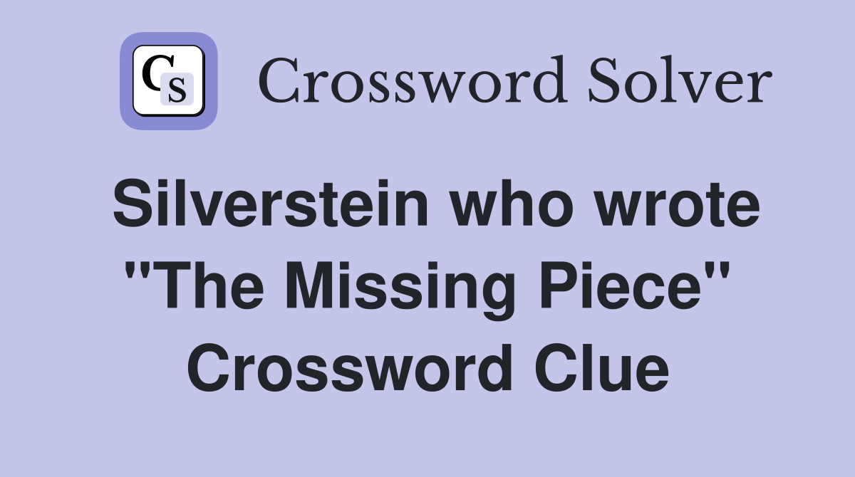 Silverstein who wrote "The Missing Piece" Crossword Clue