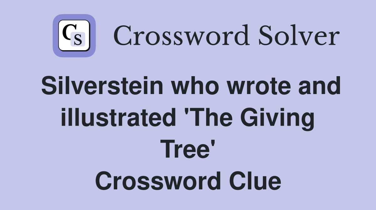 Silverstein who wrote and illustrated 'The Giving Tree' Crossword Clue
