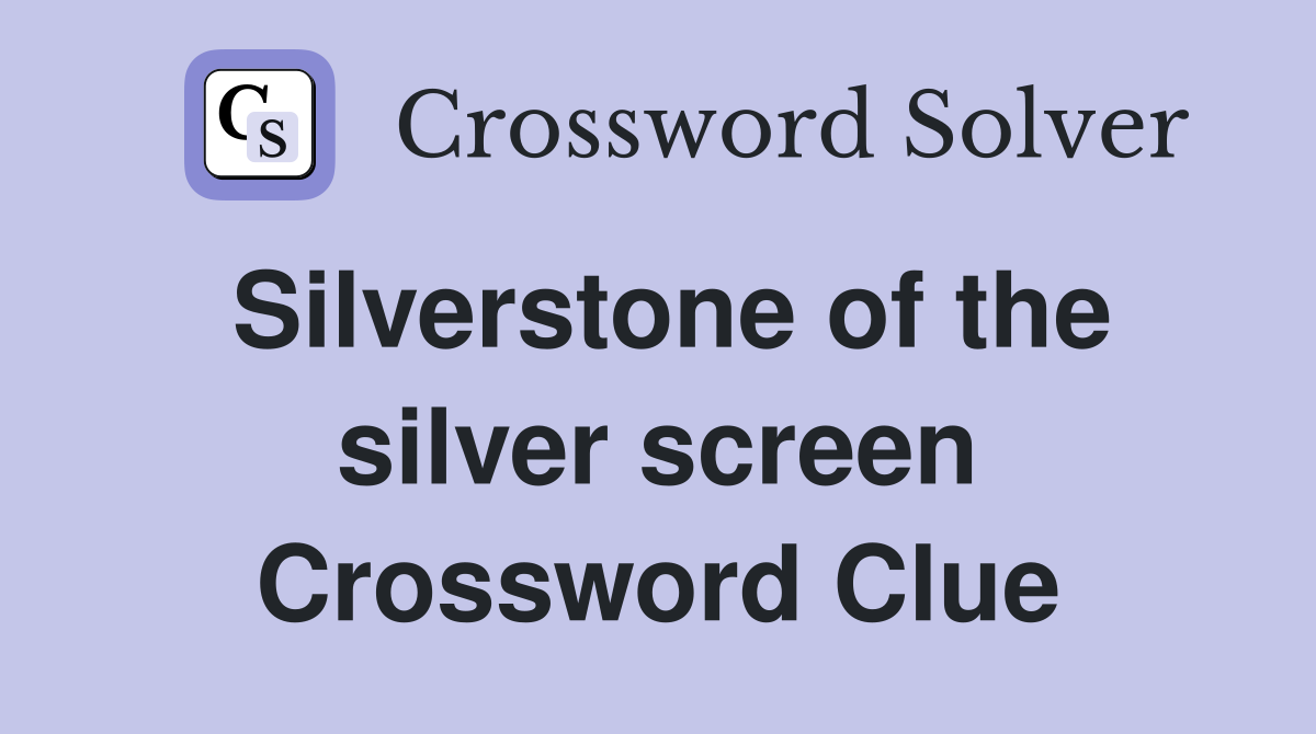 Silverstone of the silver screen Crossword Clue