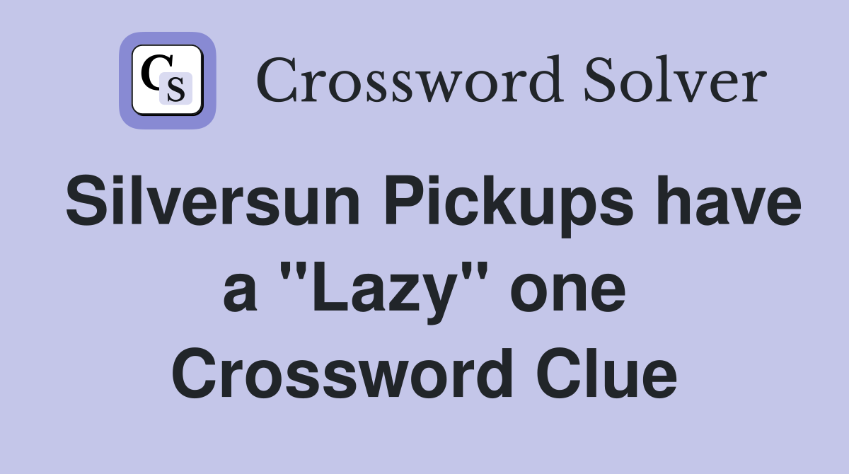 Silversun Pickups have a "Lazy" one Crossword Clue