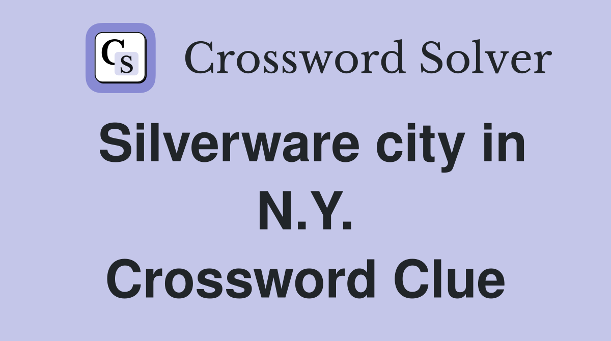 Silverware city in N.Y. Crossword Clue
