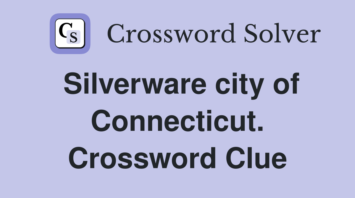 Silverware city of Connecticut. Crossword Clue