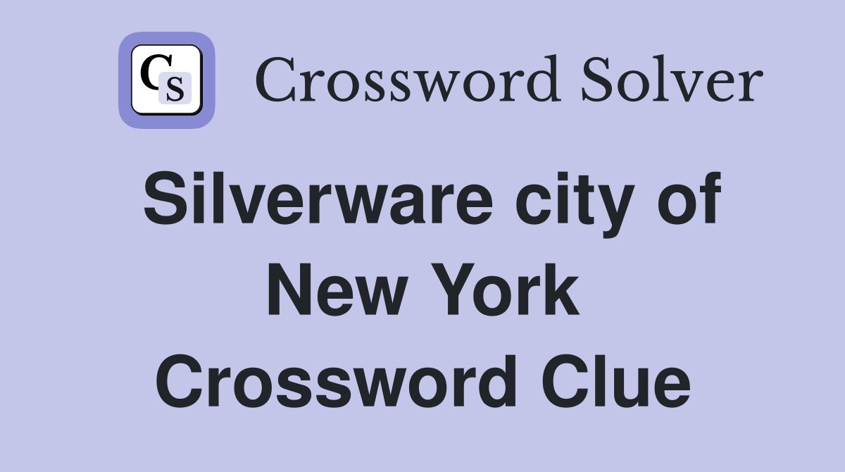 Silverware city of New York Crossword Clue