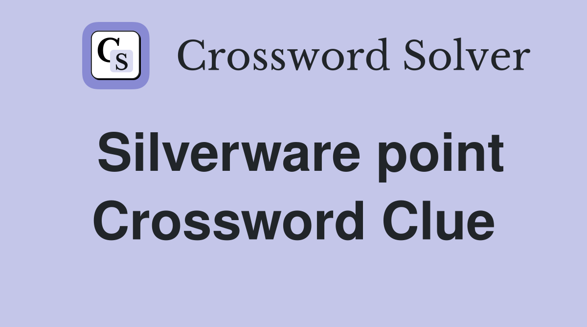 Silverware point Crossword Clue