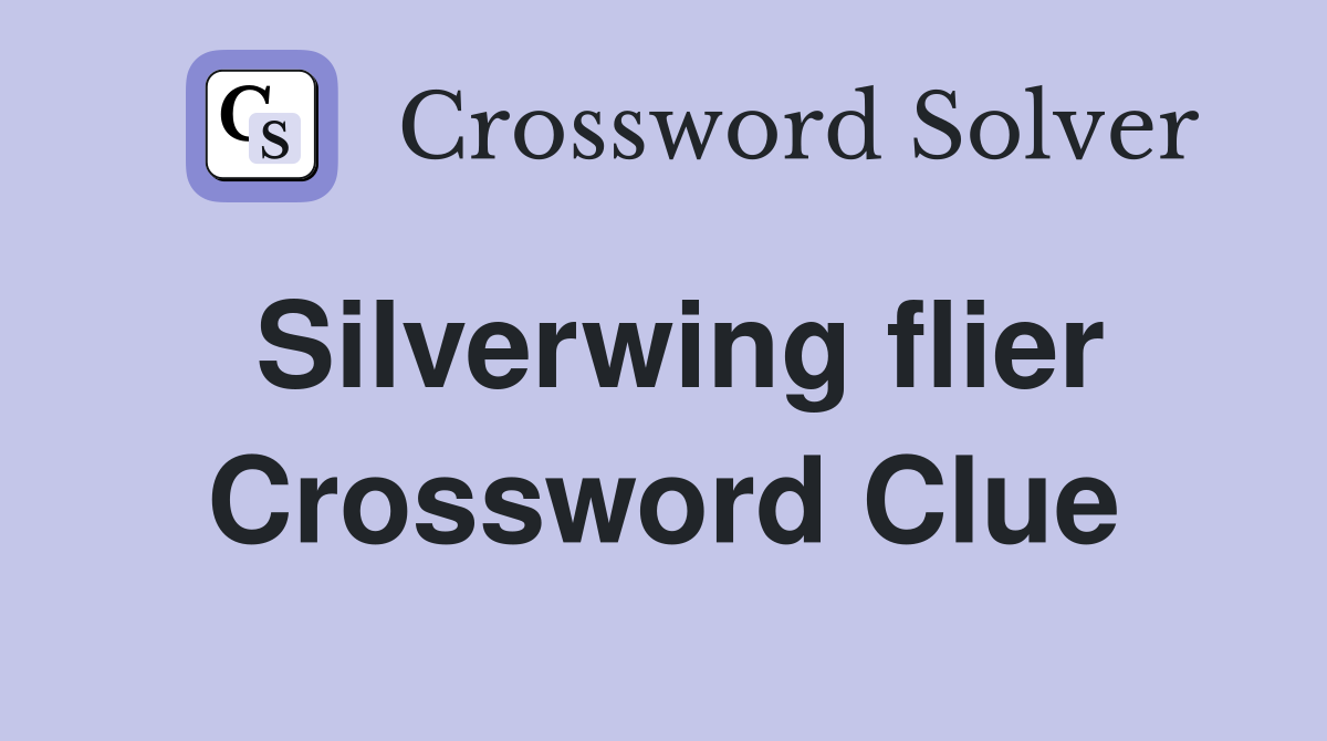 Silverwing flier Crossword Clue