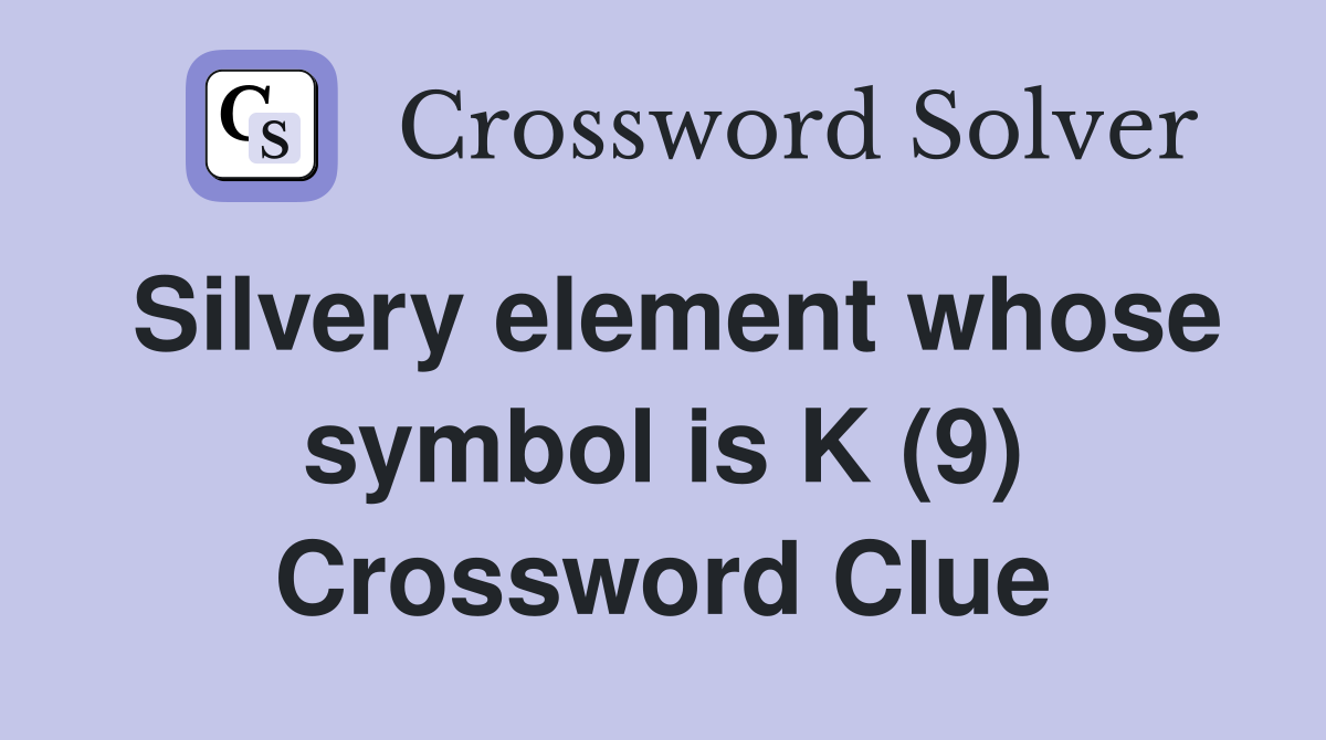 Silvery element whose symbol is K (9) Crossword Clue